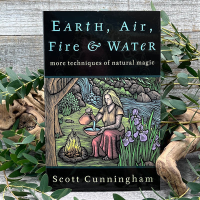Earth, Air, Fire & Water: More Techniques of Natural Magic