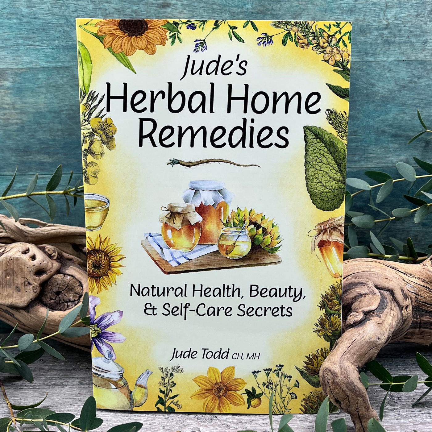 Jude's Herbal Home Remedies: Natural Health, Beauty & Self-Care Secrets