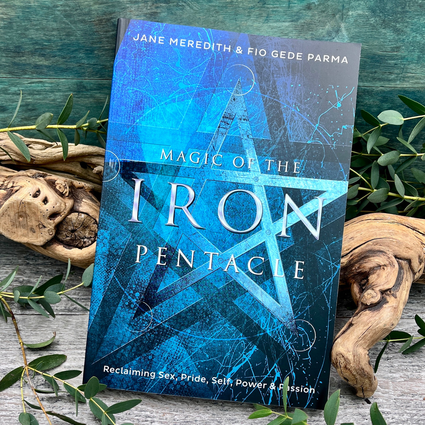 Magic of the Iron Pentacle: Reclaiming Sex, Pride, Self, Power & Passion