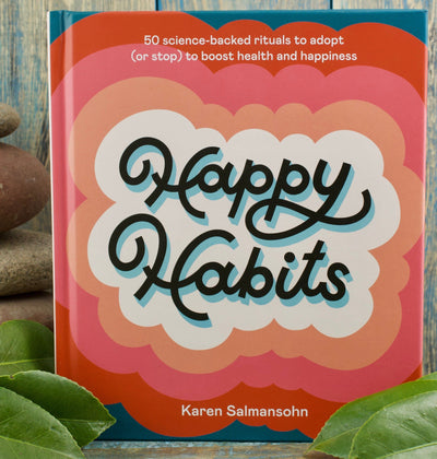 Happy Habits: 50 Science-Backed Rituals to Adopt (or Stop) to Boost Health and Happiness